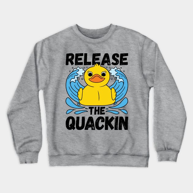 Adult Humor Release the Quackin Shirt Crewneck Sweatshirt by redbarron